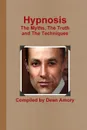 Hypnosis The Myths, The Truth  and The Techniques - Dean Amory