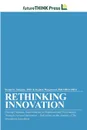 Rethinking Innovation - Driving Dramatic Improvements in Organizational Performance Through Focused Innovation - PhD FBPsS FRSA Stephen Murgatroyd, PhD Donald G. Simpson