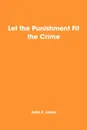 Let the Punishment Fit the Crime - John F. Jobes