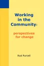 Working in the Community. Perspectives for Change - Rod Purcell