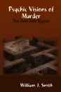 Psychic Visions of Murder. The East Side Ripper - William J. Smith