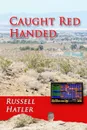 Caught Red Handed - Russell Hatler