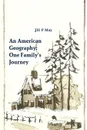 An American Geography. One Family.s Journey - Jill P May