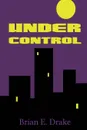 Under Control - Brian E. Drake