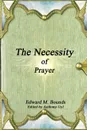 The Necessity of Prayer - Edward M. Bounds