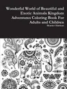 Wonderful World of Beautiful and Exotic Animals Kingdom Adventures Coloring Book For Adults and Children - Beatrice Harrison