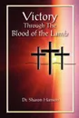 VICTORY THROUGH THE BLOOD OF THE LAMB - Dr.Sharon Hanson