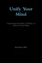 Unify Your Mind. Connecting the Feelers, Thinkers, . Doers of Your Brain - PhD Earl Grey