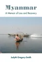 Myanmar. A Memoir of Loss and Recovery - Judyth Gregory-Smith