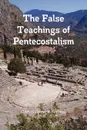 The False Teachings of Pentecostalism - James Howard Persons