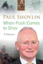 When Push Comes to Shov - Paul Shovlin