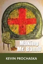 Making Mr. Bamff - Kevin Prochaska