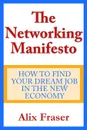 The Networking Manifesto. How to Find Your Dream Job in the New - Alix Fraser