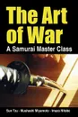 The Art of War, a Samurai Master Class - Sun Tzu, Mushashi Miyamoto, Imazo Nitobe