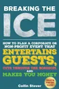 Breaking the Ice. How to Plan a Corporate or Non-Profit Event that Entertains Guests, Cuts Through the Boredom, and Makes You Money - Collin Stover