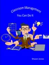 Classroom Management You Can Do It - Shawn Jones