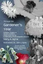 Through the Gardener.s Year. 52 Weekly Thoughts on Gardens, Gardeners and the Gardening Life - Mary A Agria