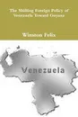 The Shifting Foreign Policy of Venezuela Toward Guyana. - Winston Felix