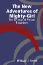 The New Adventures of Mighty-Girl. The Revenge of Vincent Fasendone - William J. Smith