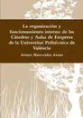 La organizacion y funcionamiento interno de las Catedras y Aulas de Empresa de la Universitat Politecnica de Valencia - Arturo Marcondes Aznar