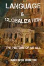 Language and Globalization. The History of Us All - Mark David Ledbetter