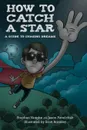 How to Catch a Star - A Guide to Chasing Dreams - Jason Pavelchak, Stephen Vaughn