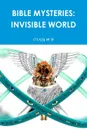 BIBLE MYSTERIES. INVISIBLE WORLD - OLEG M B