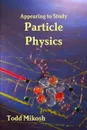 Appearing to Study Particle Physics - Todd Mikosh