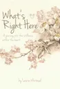 What.s Right Here; A Journey Into the Stillness Within the Heart - Laurie Whitesel