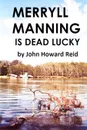 Merryll Manning Is Dead Lucky - John Howard Reid