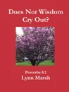 Does Not Wisdom Cry Out. - Lynn Marsh