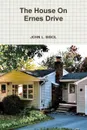 The House On Ernes Drive - JOHN L. BISOL