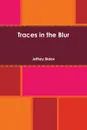 Traces in the Blur - Jeffrey Blake