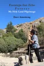 Footsteps that Echo Forever. My Holy Land Pilgrimage - Dave Armstrong