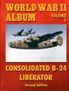 World War II Album Volume 3. Consolidated B-24 Liberator - Ray Merriam