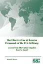 The Effective Use of Reserve Personnel In The U.S. Military. Lessons from The United Kingdom Reserve Model - Strategic Studies Institute, U.S. Army War College, Shima D. Keene