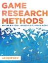 Game Research Methods. An Overview - Patri Lankoski, Staffan Björk, et al.
