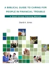 A Biblical Guide to Caring for People in Financial Trouble - David A. Jones