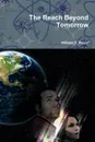 The Reach Beyond Tomorrow - William F. Rayer