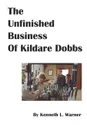 The Unfinished Business of Kildare Dobbs - Kenneth L. Warner