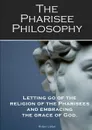 The Pharisee Philosophy - Robin Liebe