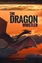 The Dragon Whistler (Secrets of the Soul Treasures) - Kimberly J. Smith