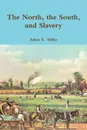 The North, the South, and Slavery - Adam S.  Miller