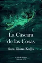 La Cascara de las Cosas - Sara Diana Kuljis