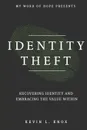 Identity Theft. Recovering Identity and Embracing the Value Within - Kevin Knox