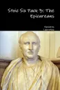 Stoic Six Pack 3. The Epicureans - Epicurus, Titus Lucretius Carus, Cicero