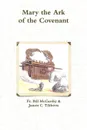 Mary the Ark of the Covenant - Fr. Bill McCarthy, James C. Tibbetts