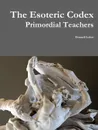 The Esoteric Codex. Primordial Teachers - Donnell Lefort