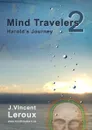 Mind Travelers 2 - Harold.s Journey - J. Vincent Leroux