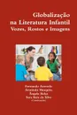 Globaliza O Na Literatura Infantil. Vozes, Rostos E Imagens - Fernando Azevedo, Armindo Mesquita, Ngela Bal a.